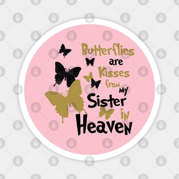 Butterflies Are Kisses From My Sister In Heaven Magnet by PeppermintClover